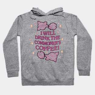 I ‘ll Drink The Commoner's Coffee! Hoodie